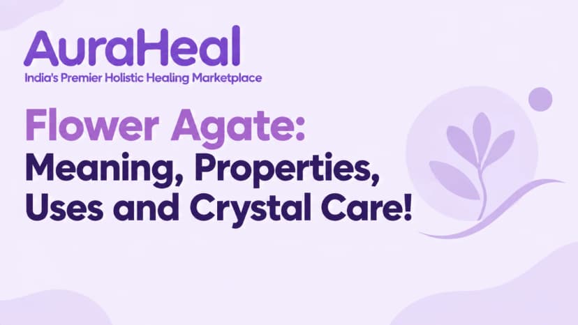 Flower Agate: Meaning, Properties, Uses and Crystal Care!