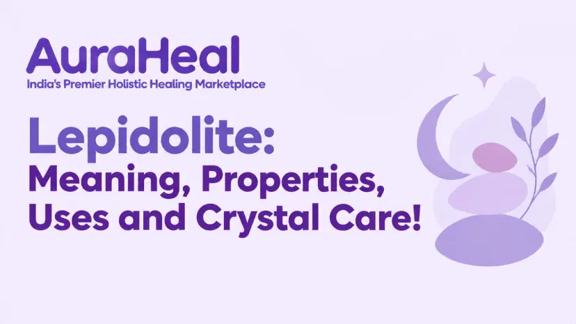 Lepidolite: Meaning, Properties, Uses and Crystal Care!