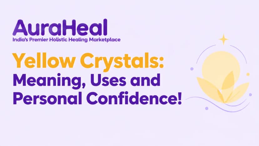 Yellow Crystals: Meaning, Uses and Personal Confidence!