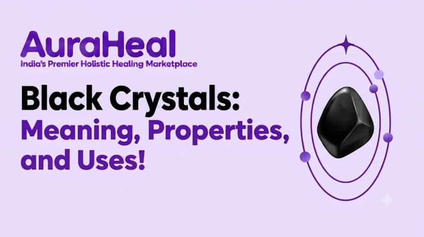 Black Crystals: Meaning, Properties, and Uses!