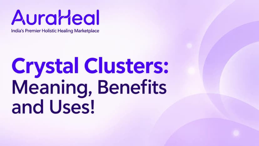 Crystal Clusters: Meaning, Benefits and Uses!