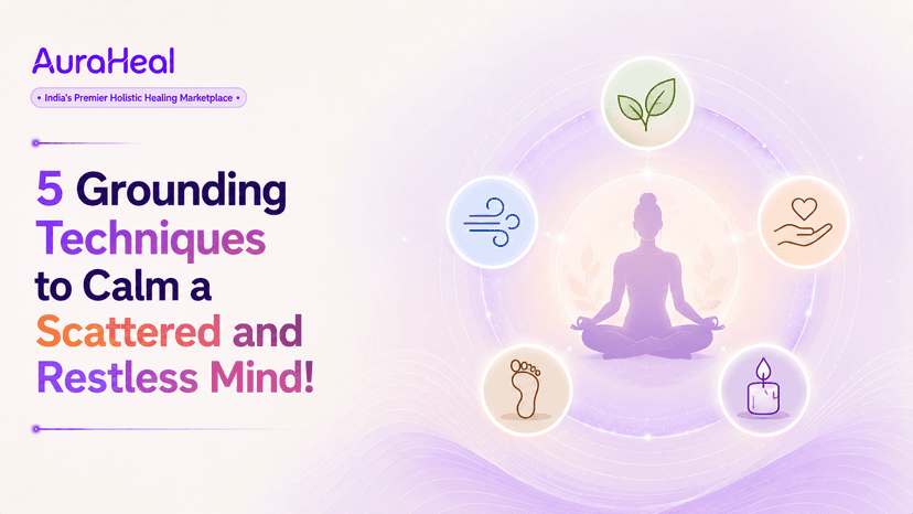 5 Grounding Techniques to Calm a Scattered and Restless Mind!