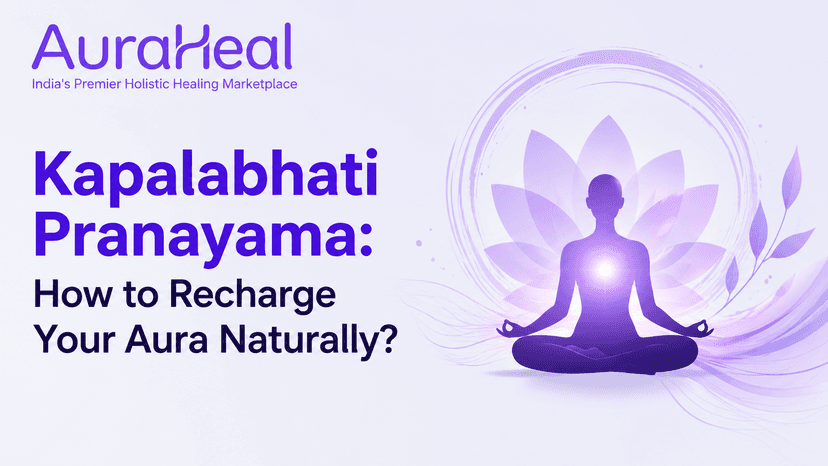 Kapalabhati Pranayama: How to Recharge Your Aura Naturally?