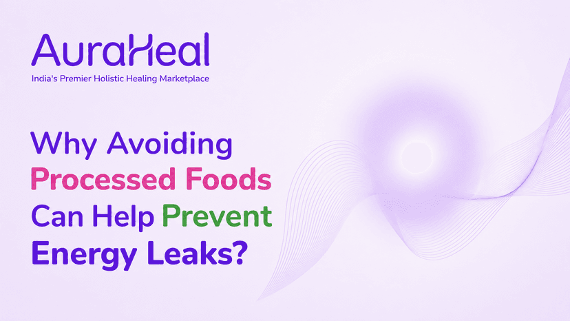 Why Avoiding Processed Foods Can Help Prevent Energy Leaks?