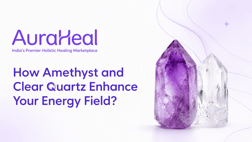 How Amethyst and Clear Quartz Enhance Your Energy Field?