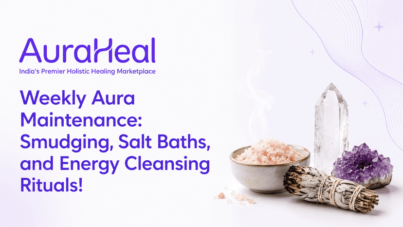 Weekly Aura Maintenance: Smudging, Salt Baths, and Energy Cleansing Rituals!