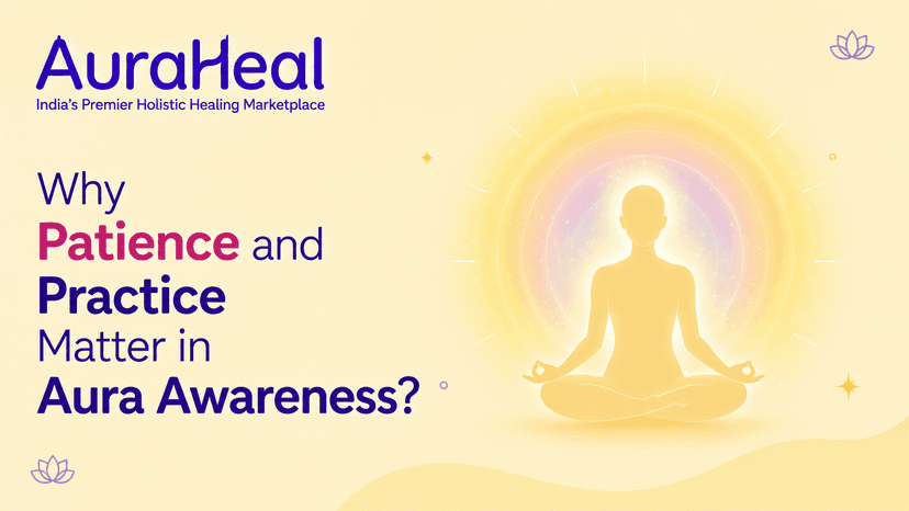 Why Patience and Practice Matter in Aura Awareness?