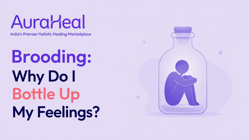 Brooding: Why Do I Bottle Up My Feelings?