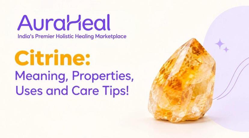 Citrine: Meaning, Properties, Uses and Care Tips!